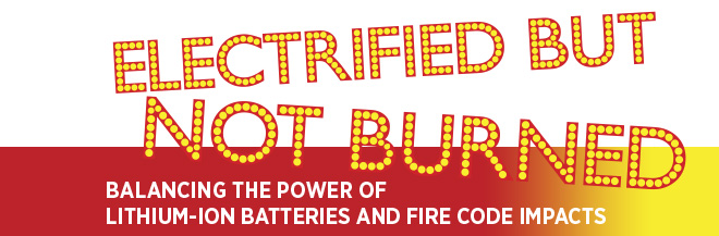 7x24 Exchange Fall Magazine 2020 | Electrified But Not Burned: Balancing The Power of Lithium-ion Batteries and Fire Code Impacts