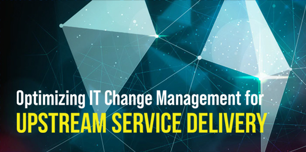 Optimizing IT Change Management for Upstream Service Delivery