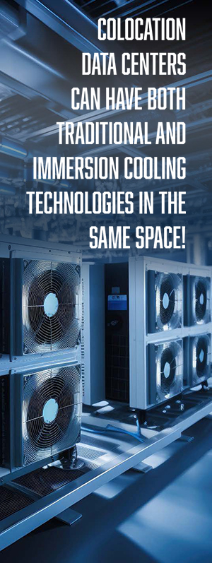 7x24 Exchange 2024 Spring Magazine | Colocation Data Centers Can Have Both Traditional and Immersion Cooling Technologies in The Same Space!