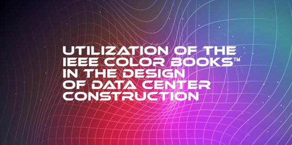 Utilization of the IEEE Color Books™ in the Design of Data Center Construction